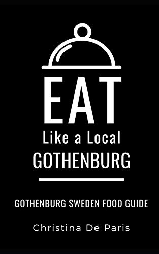 EAT LIKE A LOCAL-GOTHENBURG: Gothenburg Sweden Food Guide (Eat Like a Local Travel International Guidebooks: Discover the Best Local Food, Restaurants, and Hidden Culinary Gems)