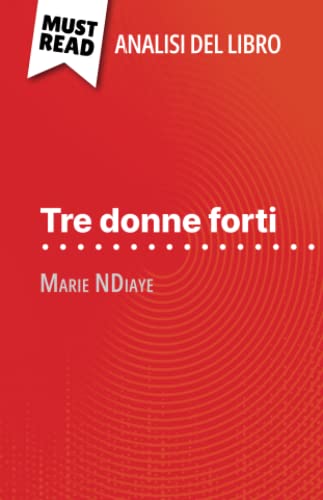 Tre donne forti di Marie NDiaye (Analisi del libro): Analisi completa e sintesi dettagliata del lavoro