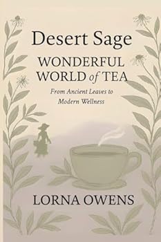 Paperback Desert Sage Wonderful World of Tea: From Ancient Leaves to Modern Wellness Book