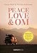 Produktbild Peace, Love & Om: Inspirierende Geschichten von Menschen, die den Aussteigertraum leben