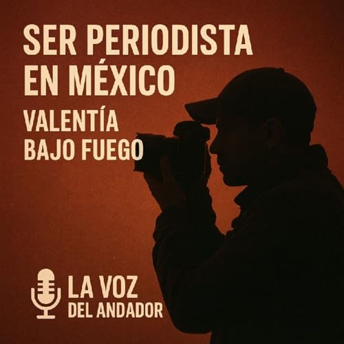 Ser periodista en México: valentía bajo fuego Podcast Por  arte de portada