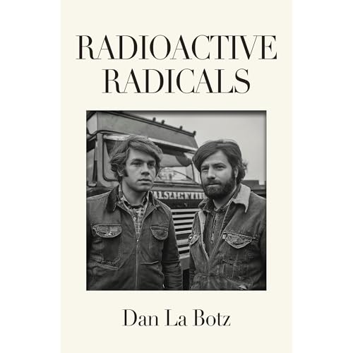 Radioactive Radicals: A Novel of Labor and the Left Audiolibro Por Dan La Botz arte de portada