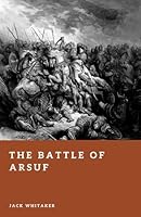 The Battle of Arsuf: The Day Richard the Lionheart Broke Saladin’s Assault B0GNK2SRCD Book Cover