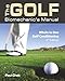 The Golf Biomechanic's Manual, 3rd Edition: Whole in One Golf Conditioning