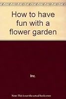 How to have fun with a flower garden, (Creative education craft series) 087191364X Book Cover