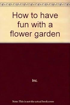 Hardcover How to have fun with a flower garden, (Creative education craft series) Book
