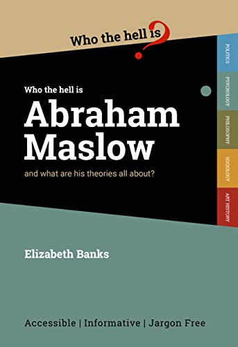 Who the Hell is Abraham Maslow?: And what are his theories all about? (Who the Hell is...?)
