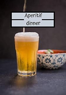 Aperitif dinner: Cooking Recipe | Aperitif Dinner | 100 recipes to fill out and enjoy with friends | 7x10 inches |