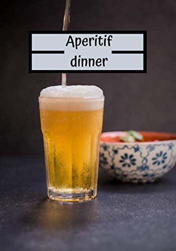 Aperitif dinner: Cooking Recipe | Aperitif Dinner | 100 recipes to fill out and enjoy with friends | 7x10 inches |