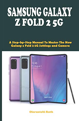 SAMSUNG GALAXY Z FOLD 2 5G: A Step-by-Step Manual To Master The New Galaxy z Fold 2 5G Settings and Camera
