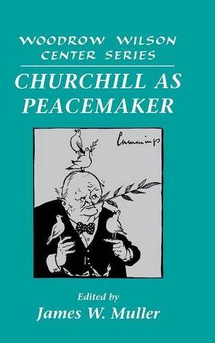 Churchill as Peacemaker (Woodrow Wilson Center Press)