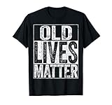 Old Lives Matter T-Shirt Elderly Senior Shirt T-Shirt