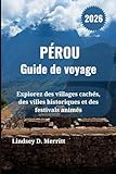  PÉROU Guide de voyage 2026: Explorez des villages cachés, des villes historiques et des festivals animés