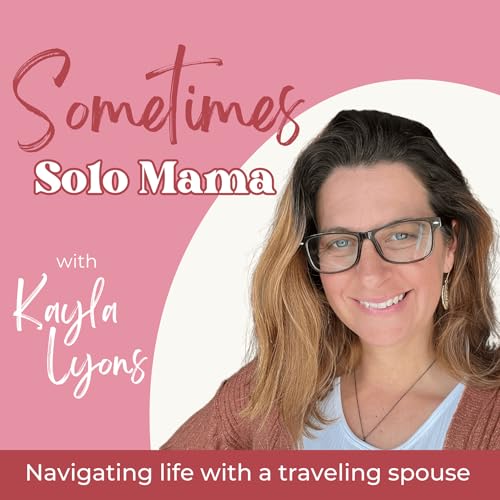 Page de couverture de Sometimes Solo Mama | Navigating Marriage, Parenting, & Your Home with a Traveling Spouse