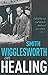 Smith Wigglesworth on Healing