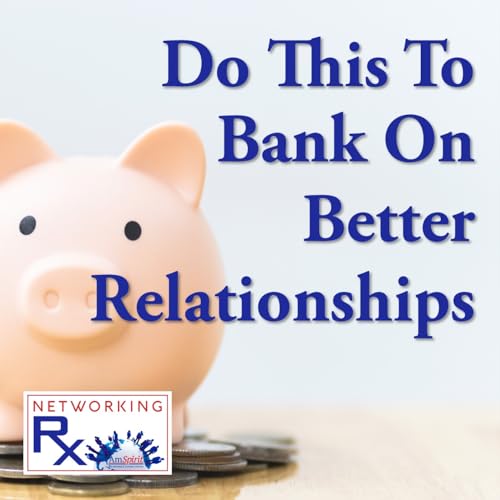Do This To Bank On Better Relationships (EPS 264)