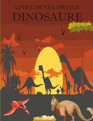 Livre de Coloriage Dinosaure - 100 Dessins Amusants pour Enfants de 6 à 10 Ans