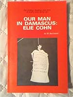 Our man in Damascus: Elie Cohn;The thrilling, shocking, true story of Israel's most daring spy B000KA3AJI Book Cover