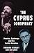 The Cyprus Conspiracy: America, Espionage and the Turkish Invasion