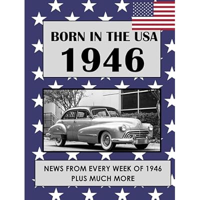 Born in the USA 1946 How Times Have Changed: USA and World news from every week of 1946. Plus how times have changed from the 1940s to the 21st century. A Birthday Gifts Book For Men And Women