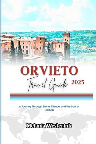 ORVIETO TRAVEL GUIDE 2025: A Journey Through Stone, Silence, and the Soul of Umbria