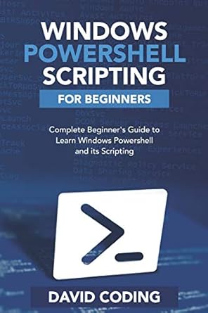Windows PowerShell and Scripting for Beginners: Complete Beginners ...