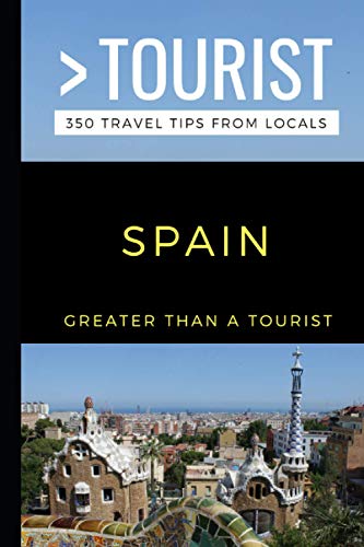 GREATER THAN A TOURIST-SPAIN: 350 Travel Tips from Locals (Greater Than a Tourist: Worldwide Travel Tips from Locals with Local Advice, Hidden Gems, & Authentic Experiences)