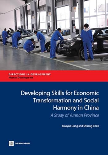 Developing Skills for Economic Transformation and Social Harmony in China: A Study of Yunnan Province (Directions in Development - Human Development)