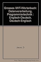 Grosses IWT-Wörterbuch: Datenverarbeitung, Programmiertechnik : Englisch-Deutsch, Deutsch-Englisch 3883222356 Book Cover