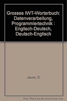 Paperback Grosses IWT-Wo¨rterbuch: Datenverarbeitung, Programmiertechnik : Englisch-Deutsch, Deutsch-Englisch (German Edition) [German] Book