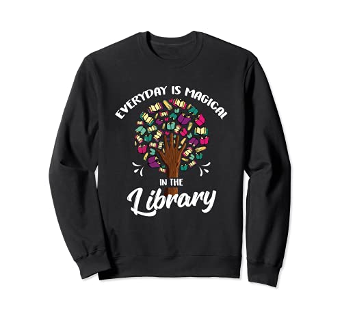 Todos los días son mágicos en la biblioteca Librarian Book Lover Sudadera