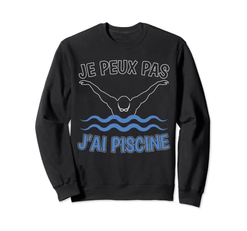 Je Peux Pas J'ai Piscina | Regalo divertido de nadador Sudadera