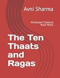 The Ten Thaats and Ragas: Hindustani Classical Vocal Music -  Independently published