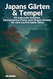 Japans Gärten & Tempel: 50 kulturelle Schätze, barrierearme Parks und Onsen-Hotels für eine komfortable Reise