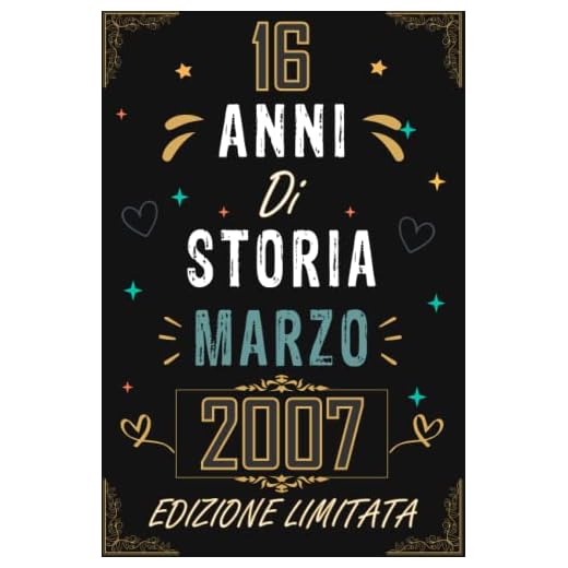 TACCUINO, 16 ANNI DI STORIA MARZO 2007 EDIZIONE LIMITATA: Regali Compleanno Uomo e Donna, 16 Anni di Compleanno Regalo Uomo e Donna 16 Anni, Regalo per lui/lei, Taccuino da 120 pagine