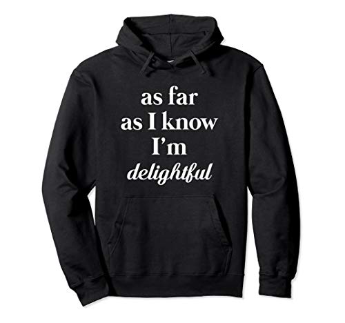As Far As I Know I'm Delightful Funny Sassy Pullover Hoodie