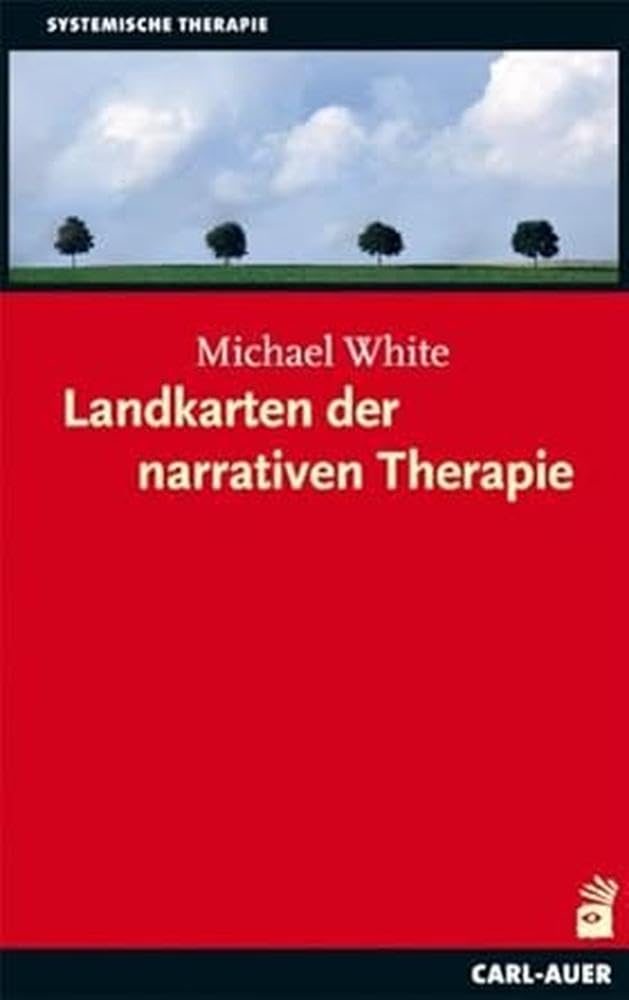 Landkarten der narrativen Therapie (Systemische Therapie und Beratung)