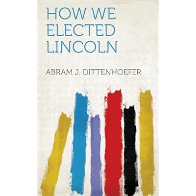 How We Elected Lincoln