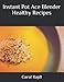 Instant Pot Ace Blender Healthy Recipes