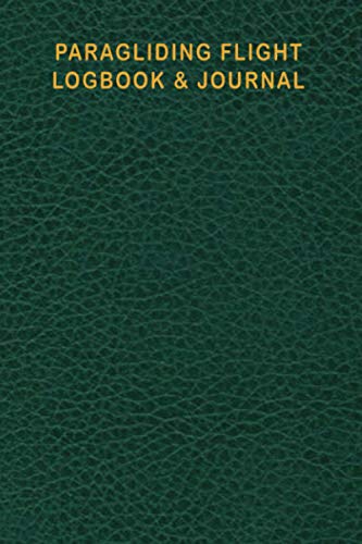 Paragliding Flight Logbook & Journal: Complete paramotor Log Book To Track Flight Details, Flights Duration, Launch And Landing Info, Weather, Post-Flight Inspection and Much More