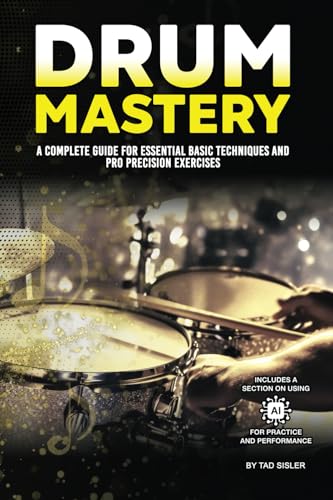 DRUM MASTERY: A Complete Guide for Essential Basic Techniques and Pro Precision Exercises (Music...