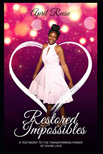 RESTORED IMPOSSIBLES: A TESTIMONY TO THE TRANSFORMING POWER OF DIVINE LOVE