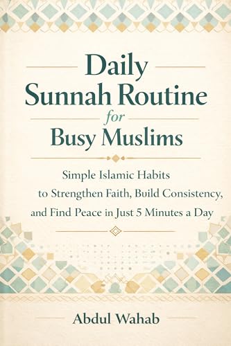 Daily Sunnah Routine for Busy Muslims: Simple Islamic Habits to Strengthen Faith, Build Consistency, and Find Peace in Just 5 Minutes a Day