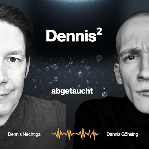 Dennis&sup2; - abgetaucht Podcast By Dennis G&ouml;hsing | Dennis Nachtigall cover art