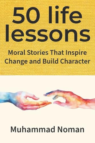 50 Life Lessons: Moral Stories That Inspire Change and Build