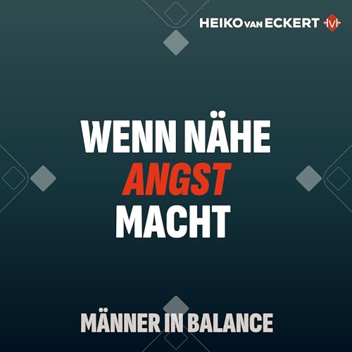 Wenn N&auml;he Angst macht - Warum M&auml;nner sich zuru&uuml;kziehen wenn es eigentlich gut l&auml;uft (#21)