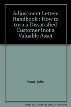 Unknown Binding Adjustment Letters Handbook : How to turn a Dissatisfied Customer Inot a Valuable Asset Book