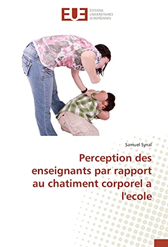 Perception des enseignants par rapport au chatiment corporel a l'ecole (Omn.Univ.Europ.) (French Edition)