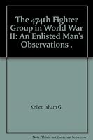 The 474th Fighter Group in World War II: An enlisted man's observations B000MPSLDG Book Cover