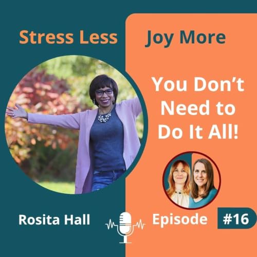 #16 You Don&rsquo;t Need to Do It All! Creating a Life You Can Sustain with Rosita Hall